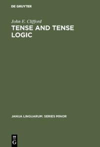 Book Cover for Tense and Tense Logic by John E Clifford