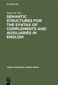 Book Cover for Semantic Structures for the Syntax of Complements and Auxiliaries in English by James W Ney