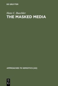 Book Cover for The Masked Media by Hans C Buechler