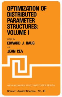 Book Cover for Optimization of Distributed Parameter Structures — Volume I by EJ Haug, Jean Cea