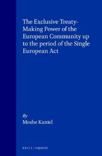 Book Cover for The Exclusive Treaty-Making Power of the European Community Up to the Period of the Single European Act by Moshe Kaniel