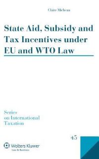 Book Cover for State Aid, Subsidy and Tax Incentives Under EU and WTO Law by Claire Micheau