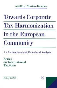Book Cover for Towards Corporate Tax Harmonization in the European Community by Adolfo J. Martín Jiménez
