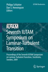Book Cover for Seventh IUTAM Symposium on Laminar-Turbulent Transition by IUTAM Symposium on LaminarTurbulent Transition, P Schlatter, Dan S Henningson, International Union of Theoretical and Applied Mechanics