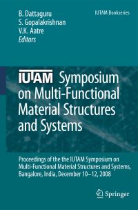Book Cover for IUTAM Symposium on Multi-Functional Material Structures and Systems by IUTAM Symposium on MultiFunctional Material Structures and Systems, B Dattaguru, S Gopalakrishnan, Vasudev K Aatre, International Union of Theoretical and Applied Mechanics