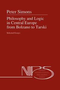 Book Cover for Philosophy and Logic in Central Europe from Bolzano to Tarski by Peter M Simons