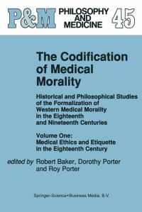 Book Cover for The Codification of Medical Morality Volume 1 Medical Ethics and Etiquette in the Eighteenth Century by Robert Baker, Roy Porter