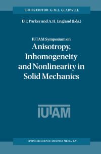 Book Cover for IUTAM Symposium on Anisotropy, Inhomogeneity and Nonlinearity in Solid Mechanics by Inhomogeneity, and Nonlinearity in Solid Mechanics IUTAM Symposium on Anisotropy, D F Parker, A H England