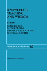 Book Cover for Knowledge, Teaching and Wisdom by Keith Lehrer, BJ Lum, Beverly A Slichta, ND Smith