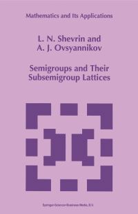 Book Cover for Semigroups and Their Subsemigroup Lattices by L N Shevrin, A J Ovsyannikov