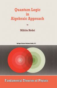 Book Cover for Quantum Logic in Algebraic Approach by Miklós Rédei