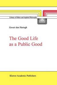 Book Cover for The Good Life as a Public Good by Govert den Hartogh