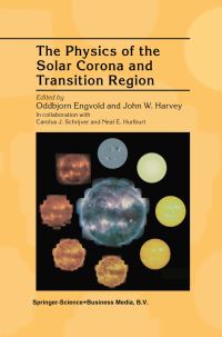 Book Cover for The Physics of the Solar Corona and Transition Region by Oddbjorn Engvold, CJ Schrijver, John W Harvey, Neal E Hurlburt