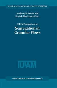 Book Cover for IUTAM Symposium on Segregation in Granular Flows by IUTAM Symposium on Segregation in Granular Flows, Anthony D Rosato, Denis L Blackmore