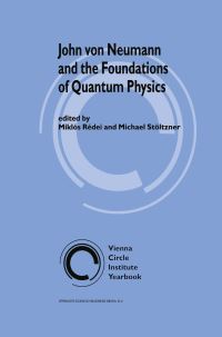 Book Cover for John Von Neumann and the Foundations of Quantum Physics by Miklós Rédei, Michael Stöltzner, John Von Neumann, Institut Wiener Kreis