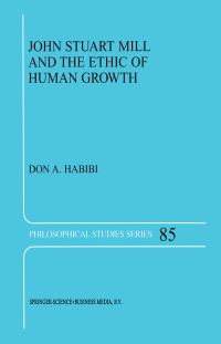 Book Cover for John Stuart Mill and the Ethic of Human Growth by DA Habibi