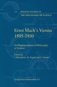 Book Cover for Ernst Mach's Vienna, 1895-1930, or, Phenomenalism as Philosophy of Science by John T Blackmore, R Itagaki, S Tanaka