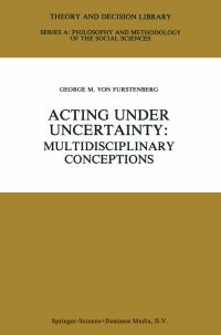 Book Cover for Acting Under Uncertainty by George M. von Furstenberg