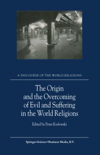 Book Cover for The Origin and the Overcoming of Evil and Suffering in the World Religions by Peter Koslowski