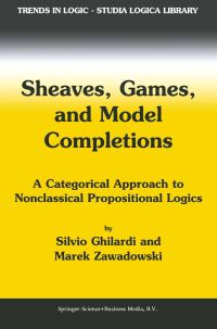 Book Cover for Sheaves, Games, and Model Completions by Silvio Ghilardi, M Zawadowski