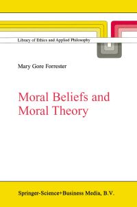 Book Cover for Moral Beliefs and Moral Theory by Mary Gore Forrester