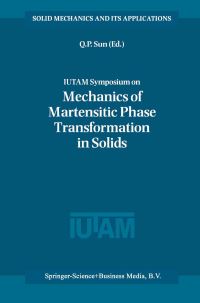 Book Cover for IUTAM Symposium on Mechanics of Martensitic Phase Transformation in Solids by IUTAM Symposium on Mechanics of Martensitic Phase Transformation in Solids, Q P Sun