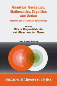 Book Cover for Quantum Mechanics, Mathematics, Cognition, and Action by Mioara MugurSchächter, Alwyn Van der Merwe