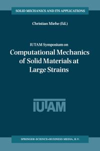 Book Cover for IUTAM Symposium on Computational Mechanics of Solid Materials at Large Strains by IUTAM Symposium on Computational Mechanics of Solid Materials at Large Strains, C Miehe