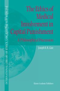 Book Cover for The Ethics of Medical Involvement in Capital Punishment by Joseph B R Gaie