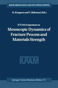 Book Cover for IUTAM Symposium on Mesoscopic Dynamics of Fracture Process and Materials Strength by IUTAM Symposium on Mesoscopic Dynamics of Fracture Process and Materials Strength, Hiroshi Kitagawa, Y Shibutani