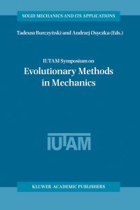 Book Cover for IUTAM Symposium on Evolutionary Methods in Mechanics by IUTAM Symposium on Evolutionary Methods in Mechanics, Tadeusz BurczyÔnski, Andrzej Osyczka, International Union of Theoretical and Applied Mechanics
