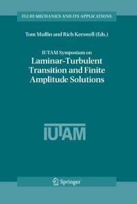 Book Cover for IUTAM Symposium on Laminar-Turbulent Transition and Finite Amplitude Solutions by Tom Mullin, R R Kerswell