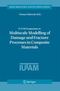 Book Cover for IUTAM Symposium on Multiscale Modelling of Damage and Fracture Processes in Composite Materials by IUTAM Symposium on Multiscale Modelling of Damage and Fracture Processes in Composite Materials, Tomasz Sadowski