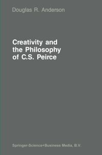 Book Cover for Creativity and the Philosophy of C.S. Peirce by DR Anderson