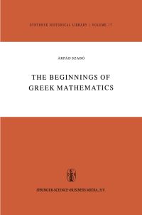 Book Cover for The Beginnings of Greek Mathematics by A Szabó