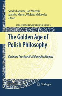 Book Cover for The Golden Age of Polish Philosophy by Sandra Lapointe, Jan Wolenski, Mathieu Marion, Wioletta Miskiewicz