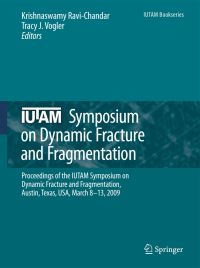 Book Cover for IUTAM Symposium on Dynamic Fracture and Fragmentation by IUTAM Symposium on Dynamic Fracture and Fragmentation, K RaviChandar, Tracy J Vogler, International Union of Theoretical and Applied Mechanics