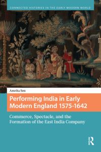 Book Cover for Performing India in Early Modern England 1575-1642 by Amrita Sen