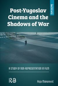 Book Cover for Post-Yugoslav Cinema and the Shadows of War by Asja Makarevic