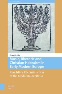 Book Cover for Music, Rhetoric and Christian Hebraism in Early Modern Europe by HyunAh Kim