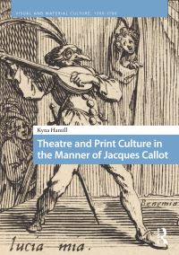 Book Cover for Theatre and Print Culture in the Manner of Jacques Callot by Kyna Hamill