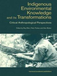Book Cover for Indigenous Enviromental Knowledge and Its Transformations by Alan Bicker, Roy Ellen, Peter Parkes