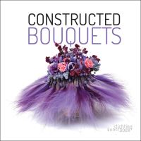 Book Cover for Constructed Bouquets by Frédéric Dupré, Patrick Jansen, Stefan Göttle