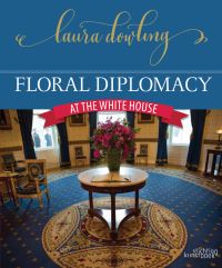 Book Cover for Floral Diplomacy at the White House by Laura Dowling