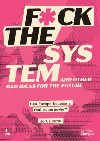 Book Cover for F*ck the System and Other Bad Ideas for the Future by Jo Caudron