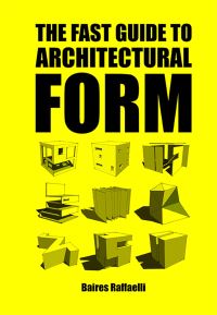 Book Cover for The Fast Guide to Architectural Form by Baires Raffaelli