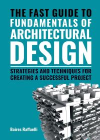 Book Cover for The Fast Guide to the Fundamentals of Architectural Design by Baires Raffaelli
