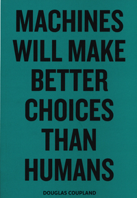 Book Cover for Machines Will Make Better Choices Than Humans by Douglas Coupland