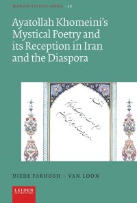 Book Cover for Ayatollah Khomeini's Mystical Poetry and Its Reception in Iran and the Diaspora by Diede FarhoshVan Loon