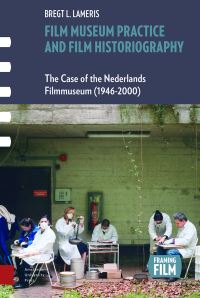 Book Cover for Film Museum Practice and Film Historiography by Bregt Lameris